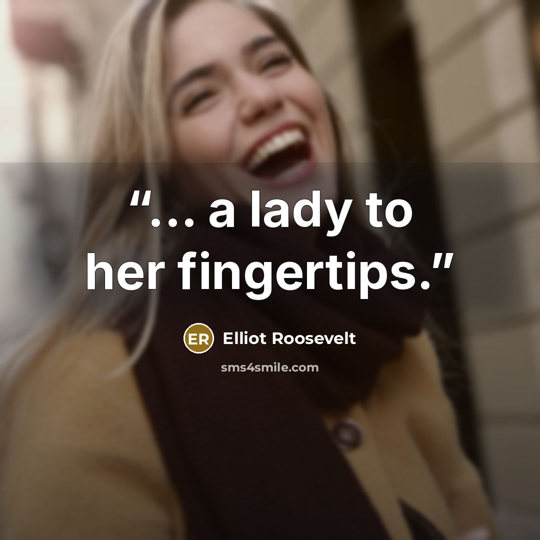 “... a lady to her fingertips.” quote by Elliot Roosevelt