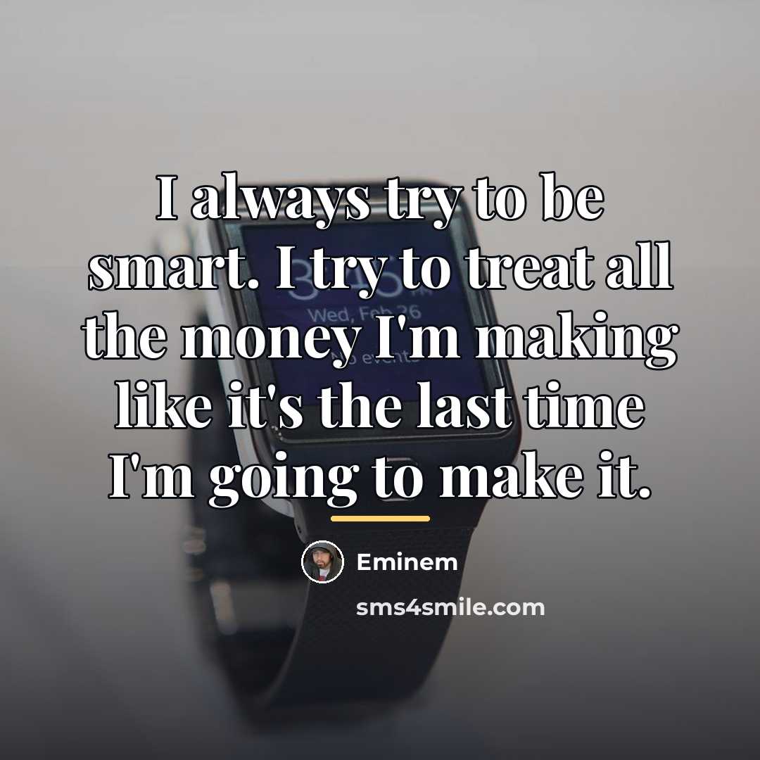 “I always try to be smart. I try to treat…” quote by Eminem