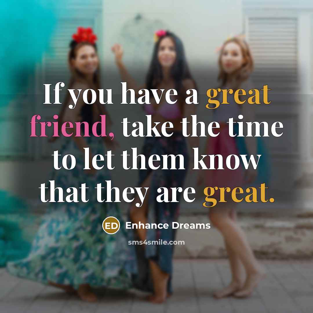 “If you have a great friend, take the time to…” quote by Enhance Dreams