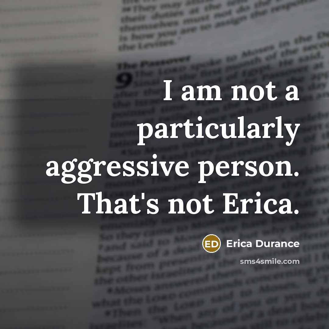 “I am not a particularly aggressive person. That's not Erica.…” quote by Erica Durance