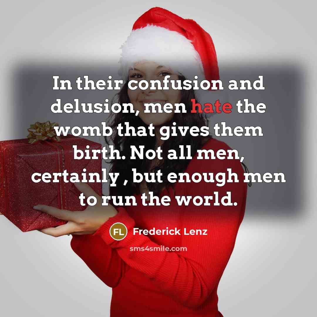 “In their confusion and delusion, men hate the womb that…” quote by Frederick Lenz