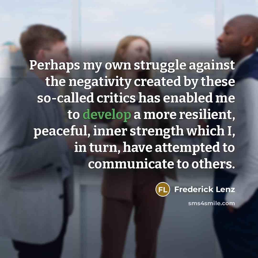 “Perhaps my own struggle against the negativity created by these…” quote by Frederick Lenz