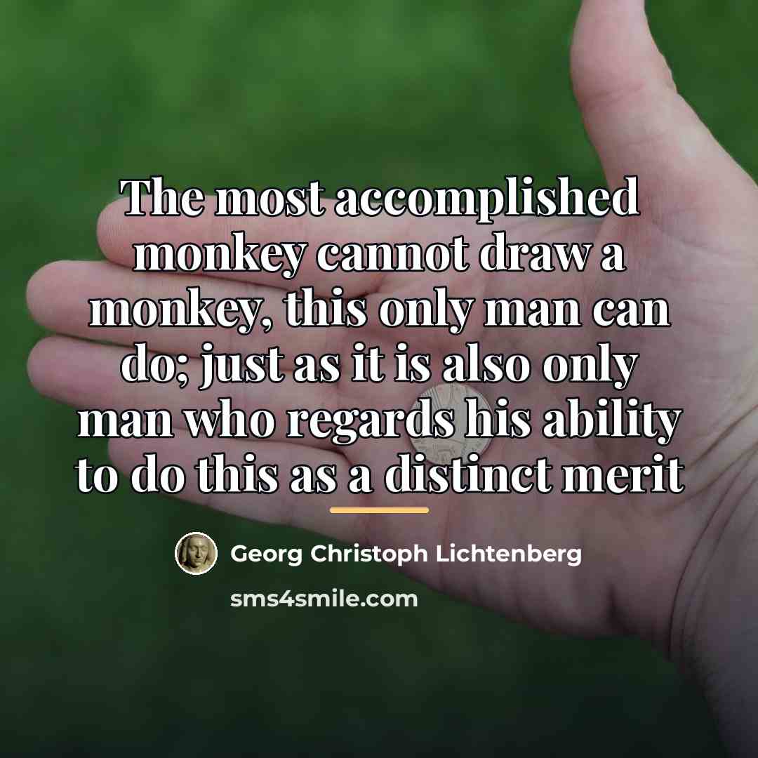 “The most accomplished monkey cannot draw a monkey, this only…” quote by Georg Christoph Lichtenberg