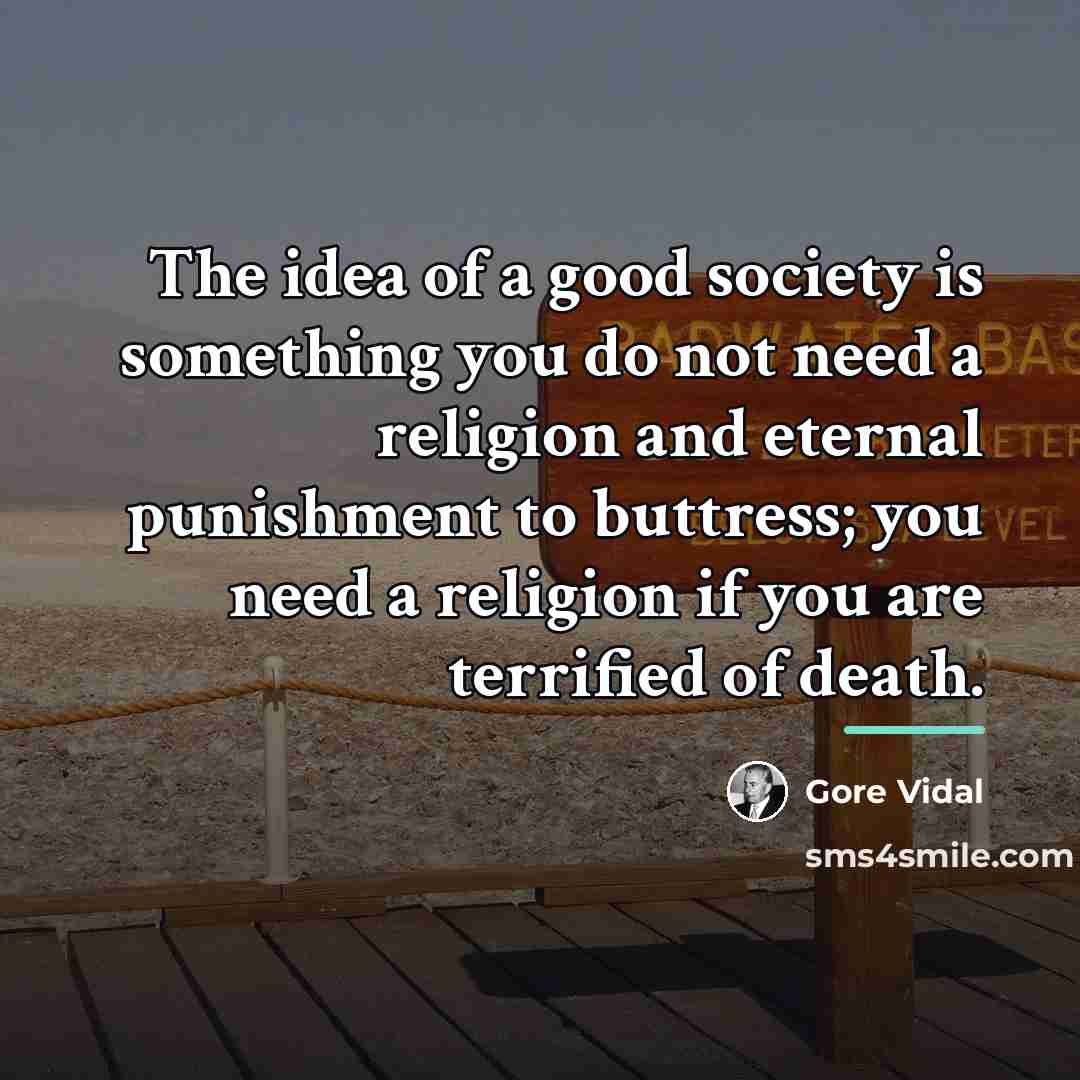 “The idea of a good society is something you do…” quote by Gore Vidal