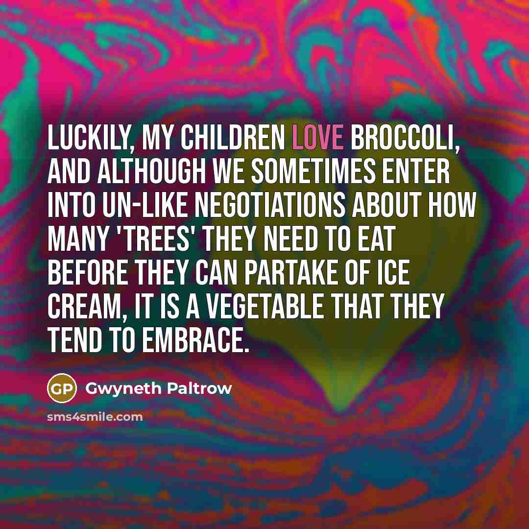 “Luckily, my children love broccoli, and although we sometimes enter…” quote by Gwyneth Paltrow