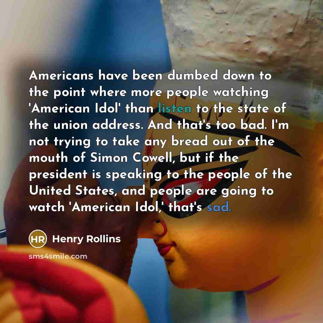 “Americans have been dumbed down to the point where more…” quote by Henry Rollins