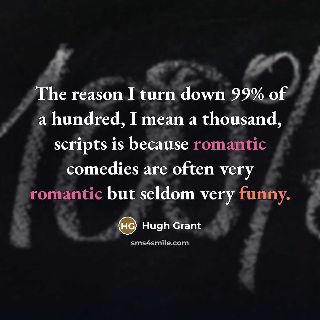 “The reason I turn down 99% of a hundred, I…” quote by Hugh Grant
