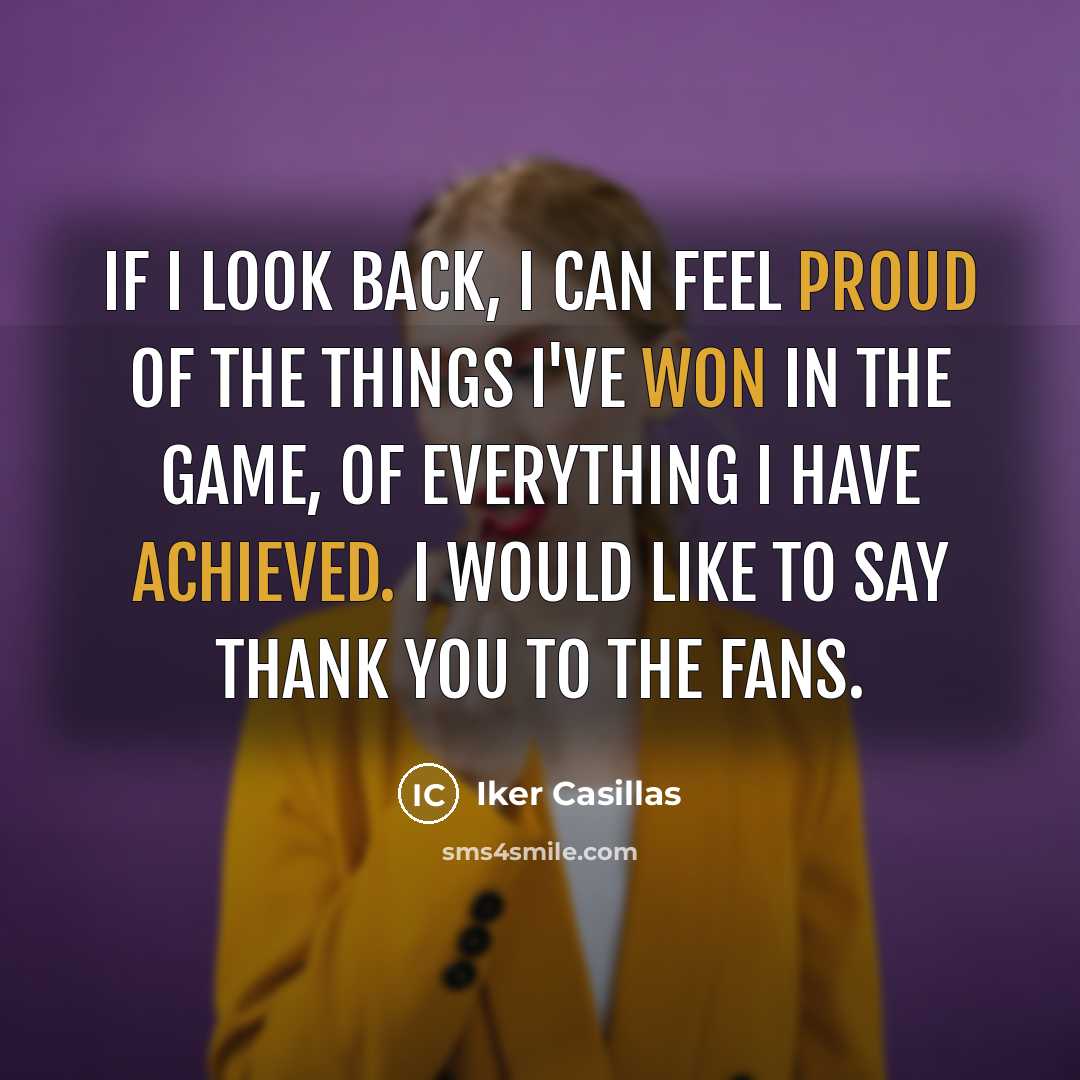 “If I look back, I can feel proud of the…” quote by Iker Casillas