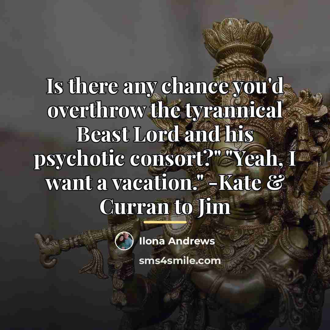 “Is there any chance you'd overthrow the tyrannical Beast Lord…” quote by Ilona Andrews