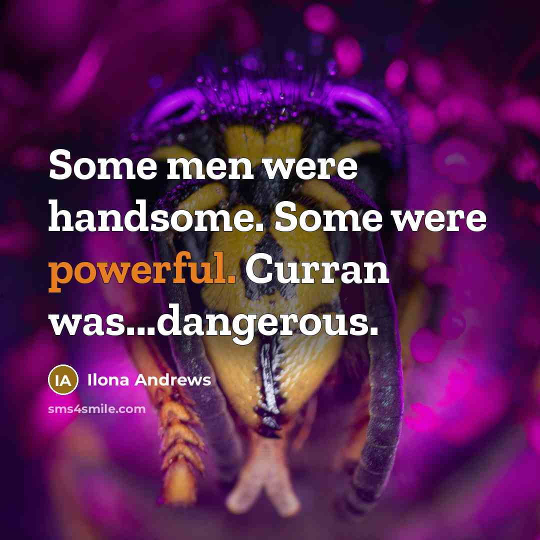 “Some men were handsome. Some were powerful. Curran was...dangerous.…” quote by Ilona Andrews