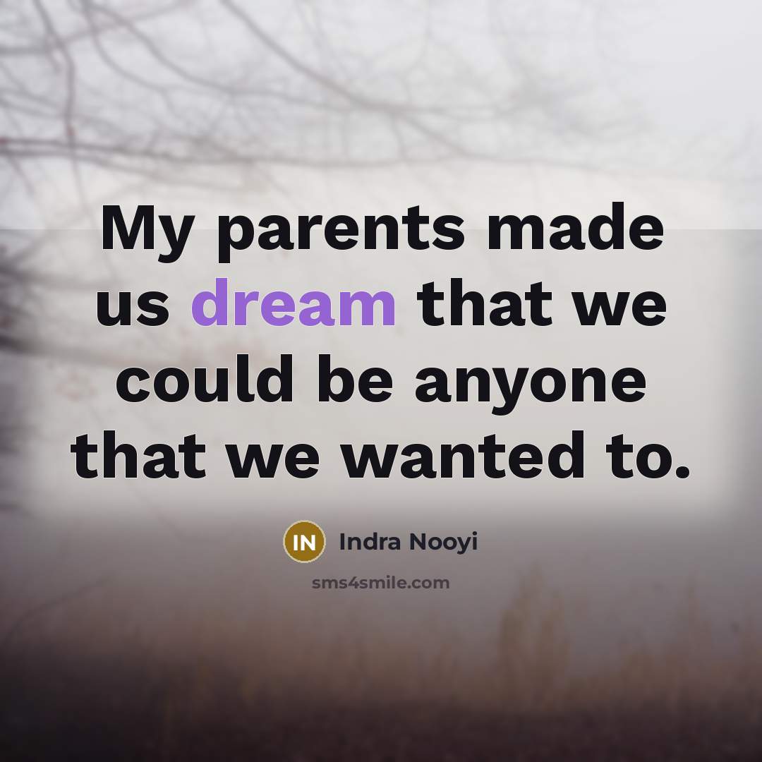 “My parents made us dream that we could be anyone…” quote by Indra Nooyi