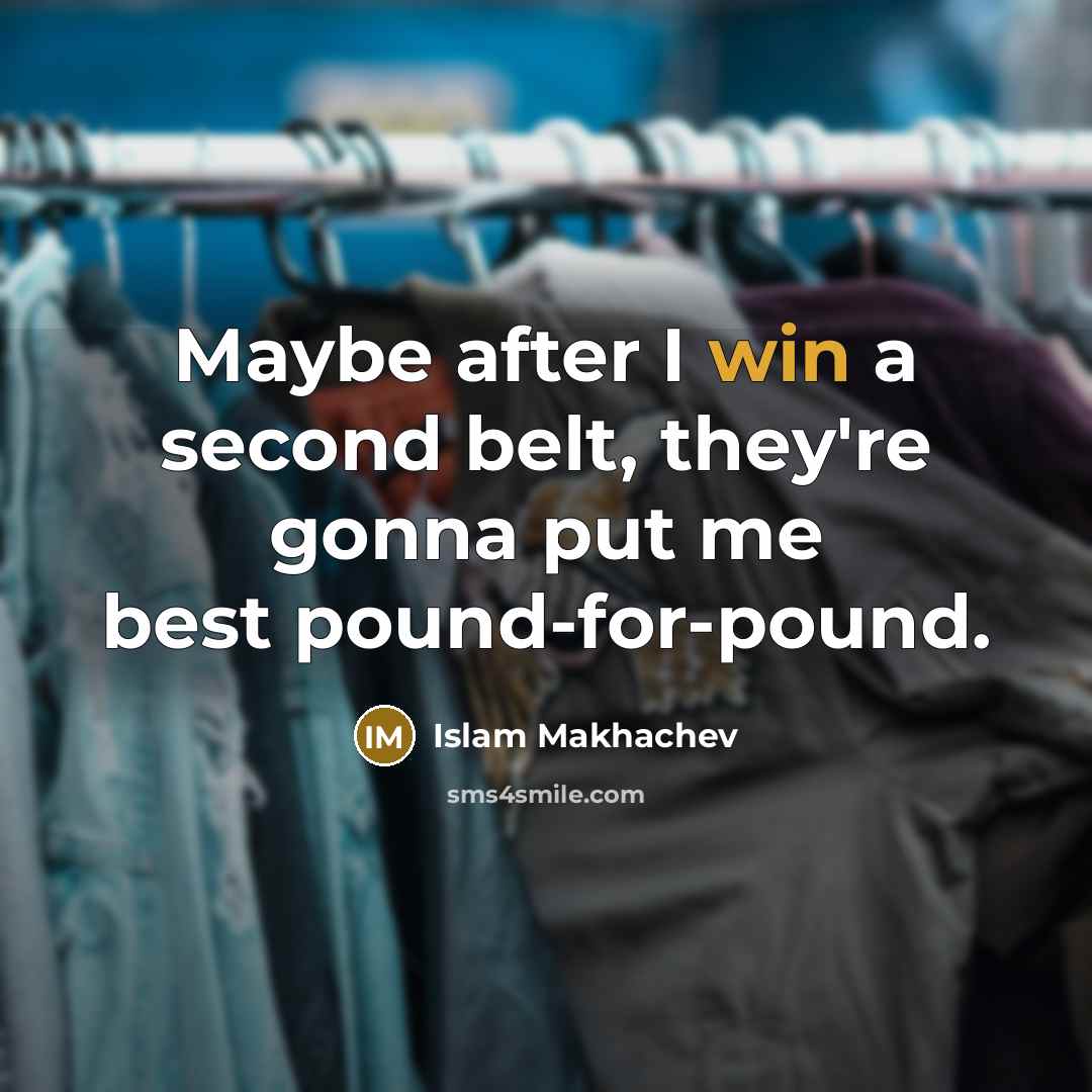 “Maybe after I win a second belt, they're gonna put…” quote by Islam Makhachev