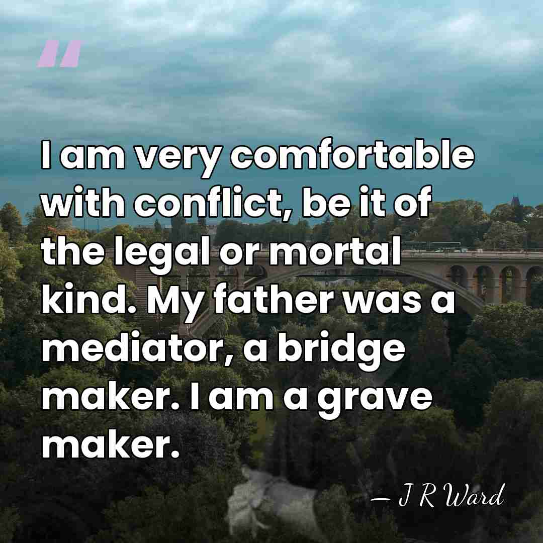 I am very comfortable with conflict, be it of the legal or&hellip; - J R Ward