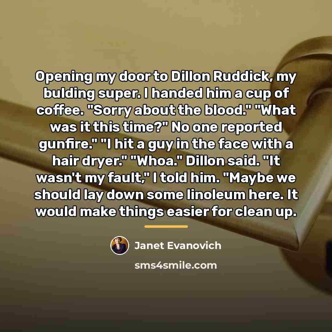 “Opening my door to Dillon Ruddick, my bulding super. I…” quote by Janet Evanovich
