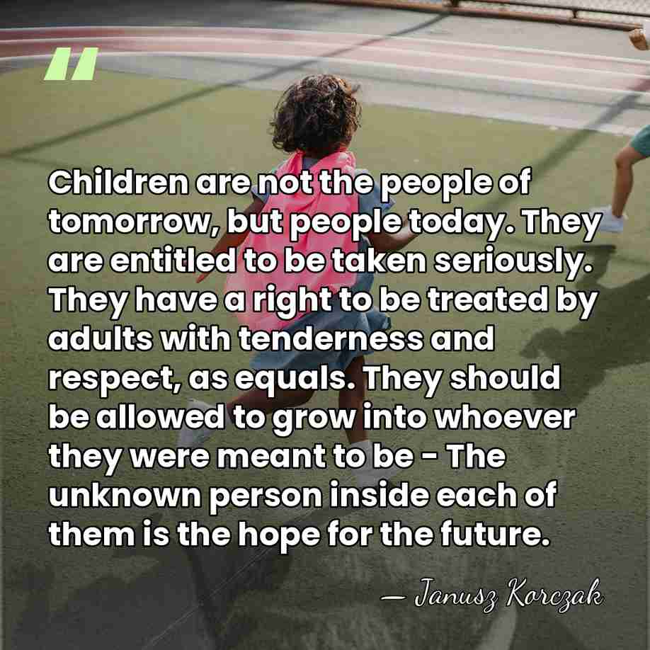 Children are not the people of tomorrow, but people today. They are&hellip; - Janusz Korczak
