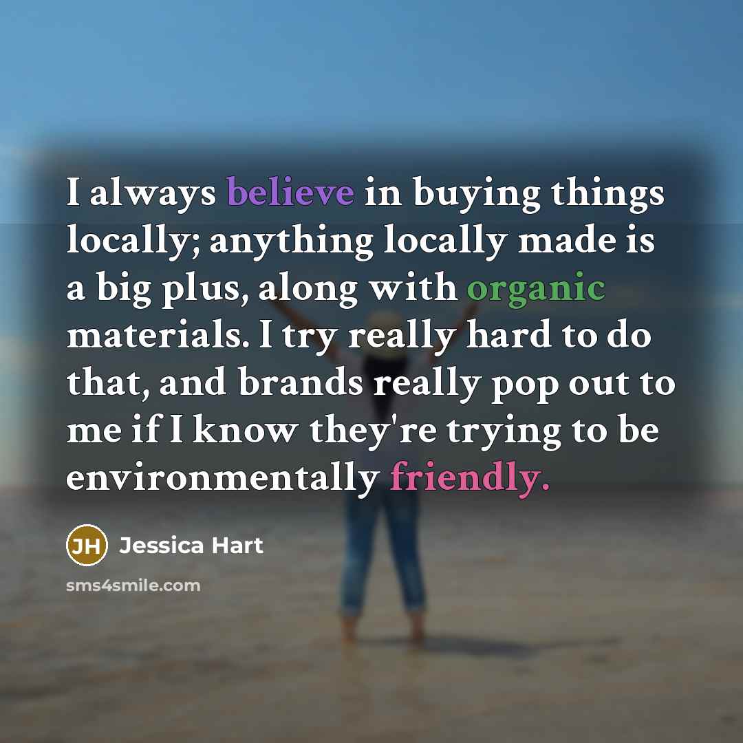 “I always believe in buying things locally; anything locally made…” quote by Jessica Hart