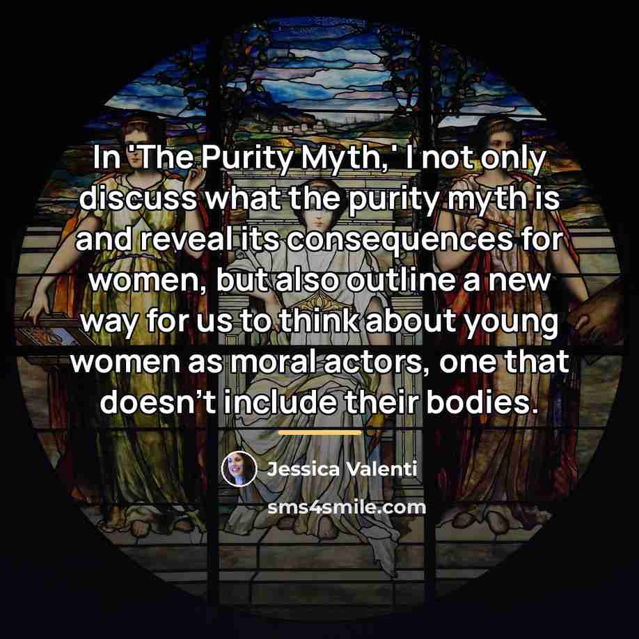 “In 'The Purity Myth,' I not only discuss what the…” quote by Jessica Valenti