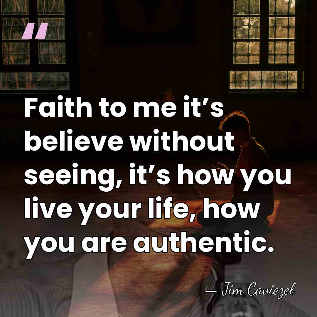 Faith to me it’s believe without seeing, it’s how you live your&hellip; - Jim Caviezel