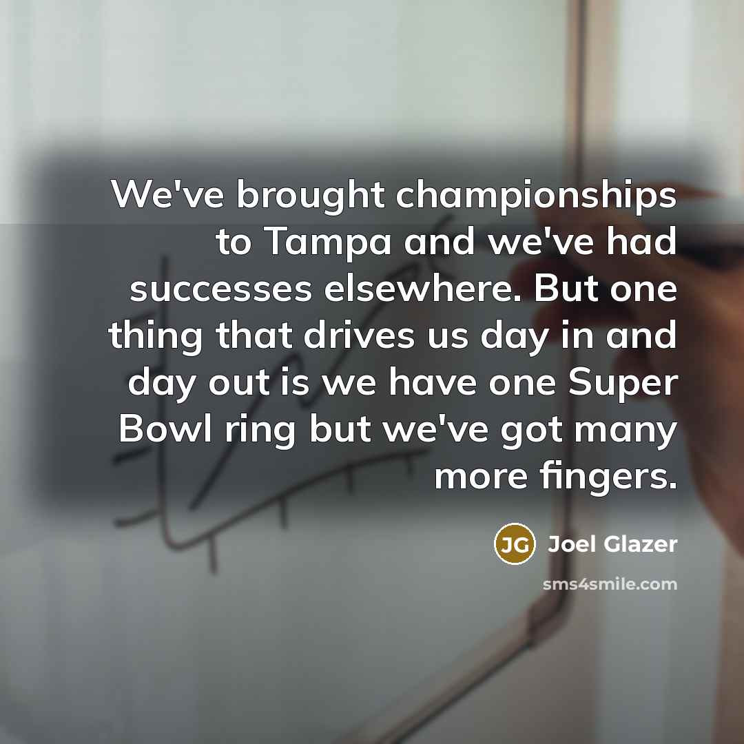 “We've brought championships to Tampa and we've had successes elsewhere.…” quote by Joel Glazer