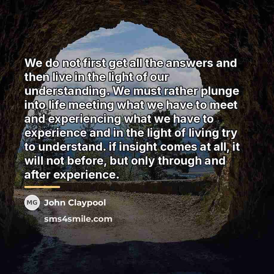 “We do not first get all the answers and then…” quote by John Claypool