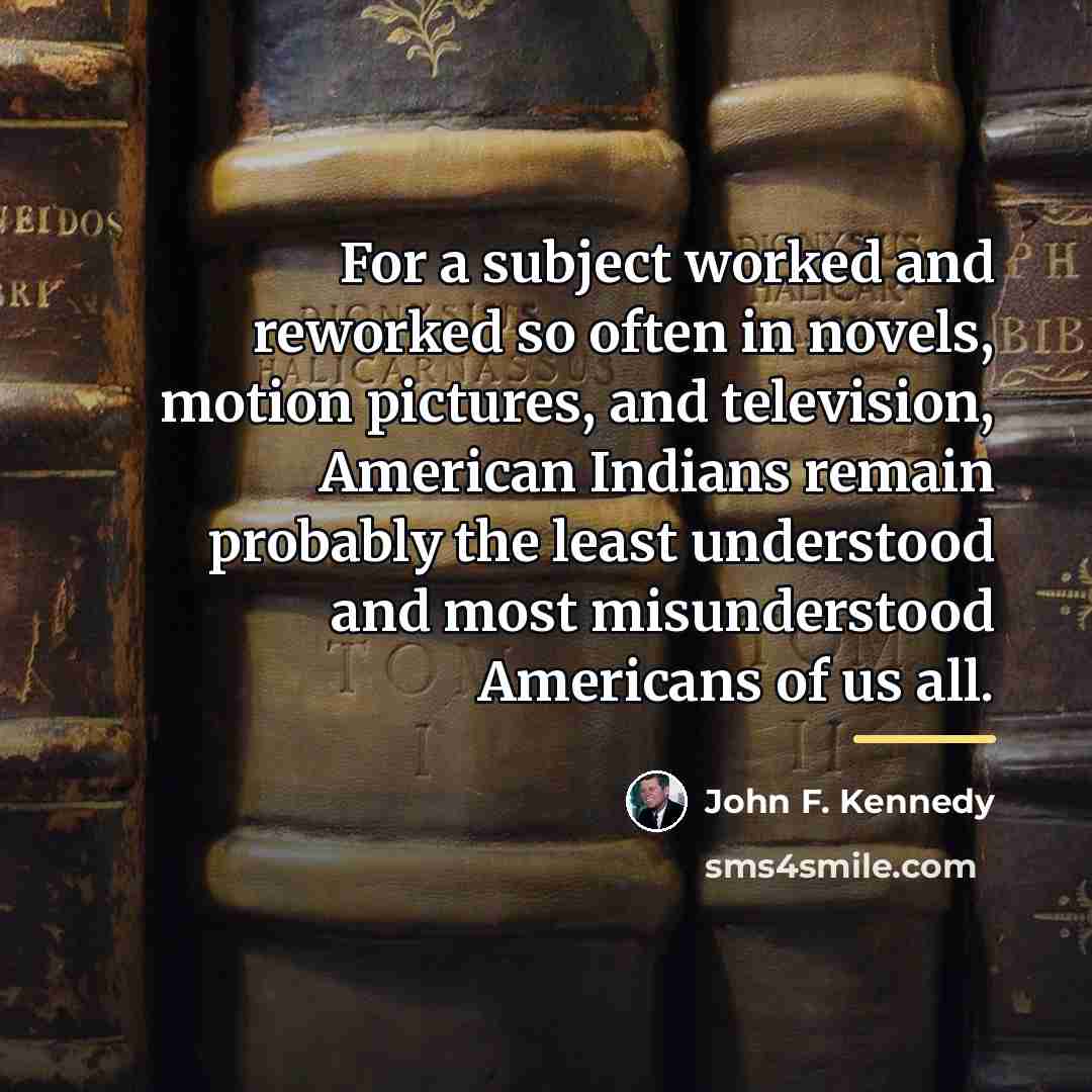 “For a subject worked and reworked so often in novels,…” quote by John F. Kennedy