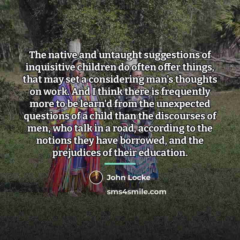 “The native and untaught suggestions of inquisitive children do often…” quote by John Locke