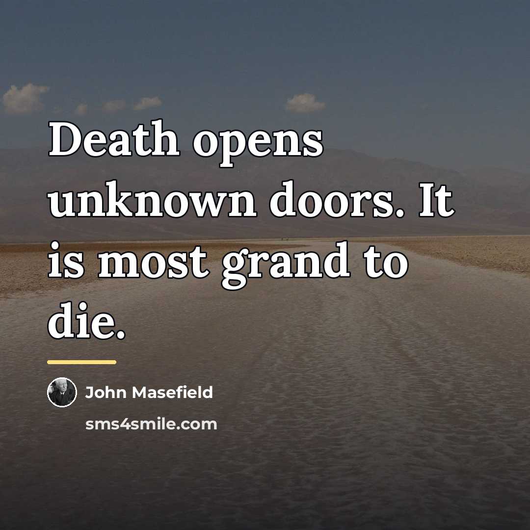 “Death opens unknown doors. It is most grand to die.…” quote by John Masefield