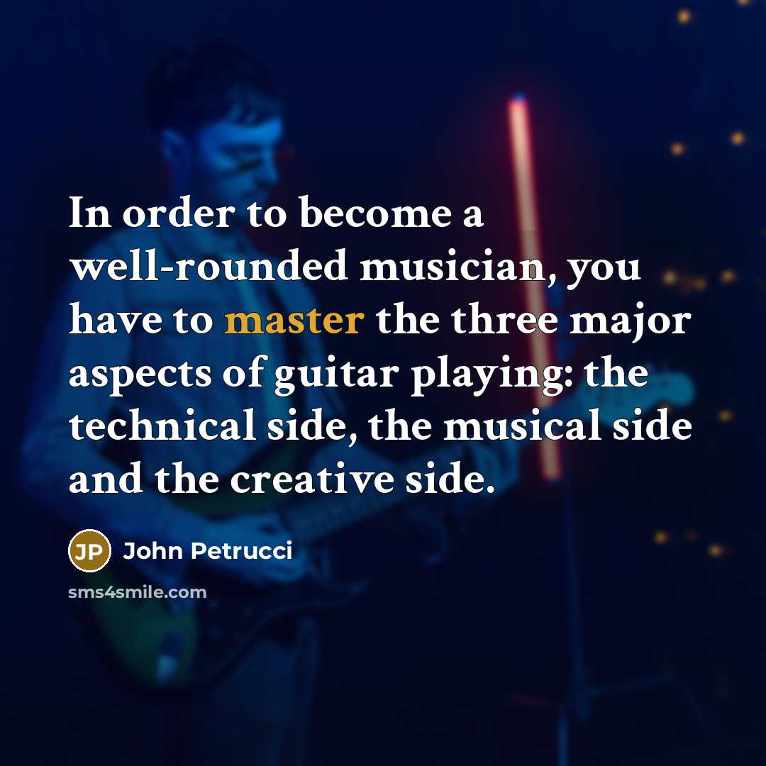 “In order to become a well-rounded musician, you have to…” quote by John Petrucci