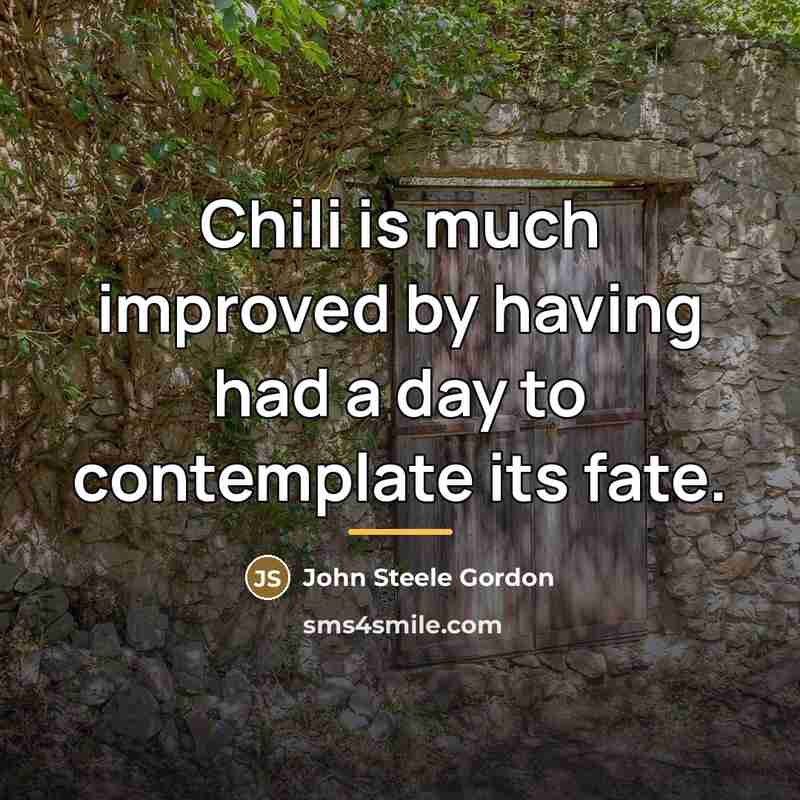 “Chili is much improved by having had a day to…” quote by John Steele Gordon