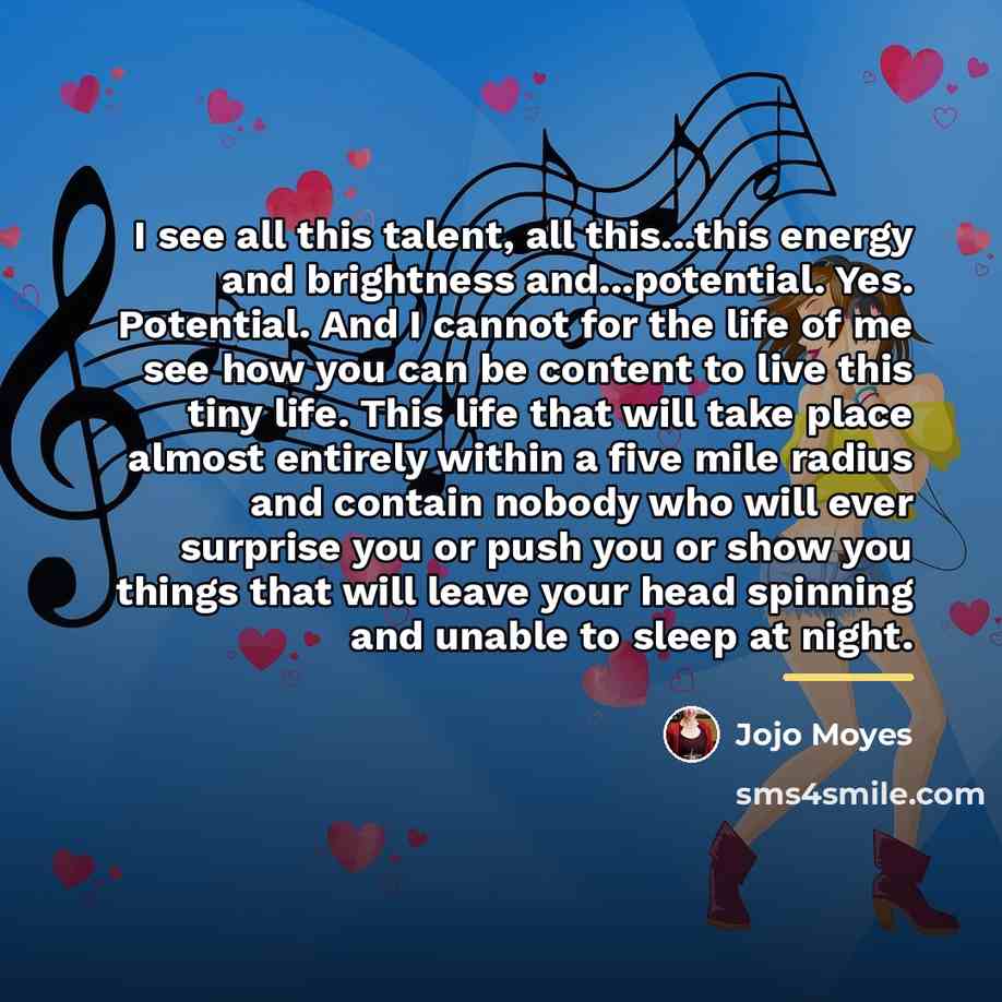 “I see all this talent, all this...this energy and brightness…” quote by Jojo Moyes