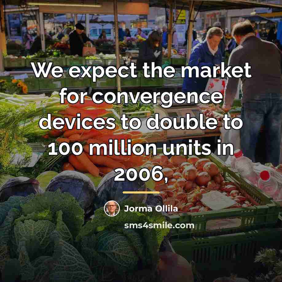 “We expect the market for convergence devices to double to…” quote by Jorma Ollila