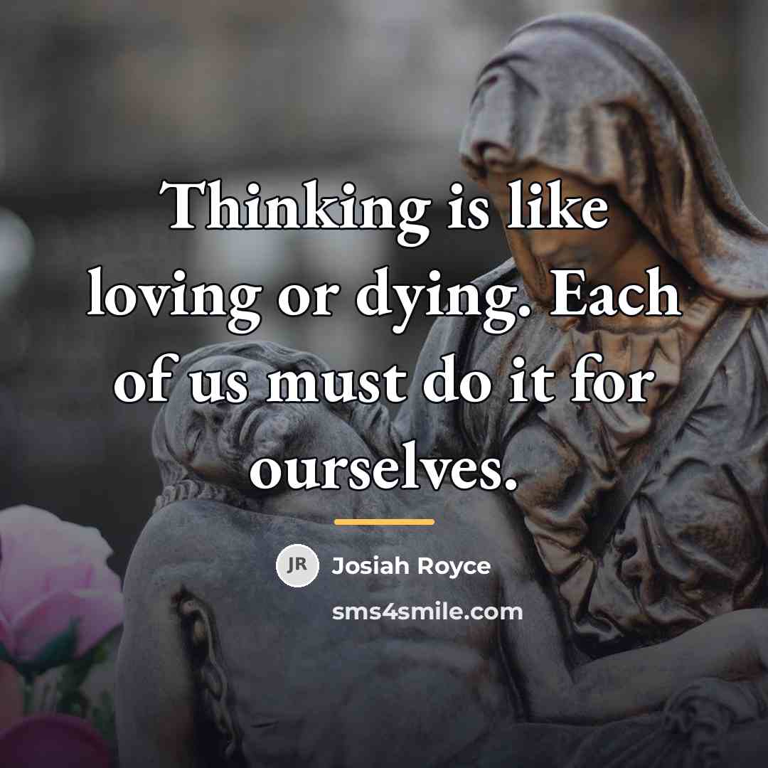 “Thinking is like loving or dying. Each of us must…” quote by Josiah Royce