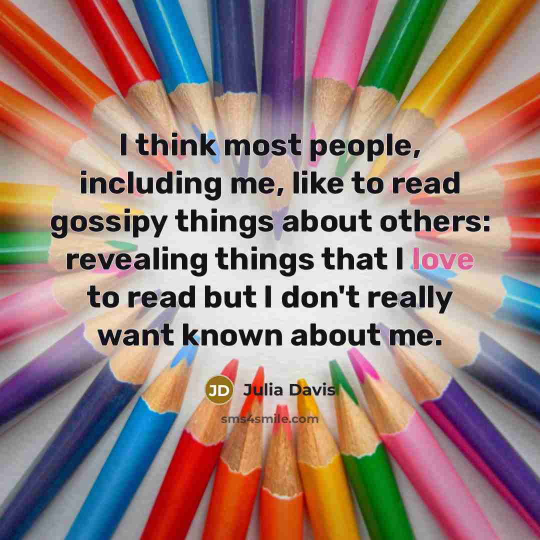 “I think most people, including me, like to read gossipy…” quote by Julia Davis