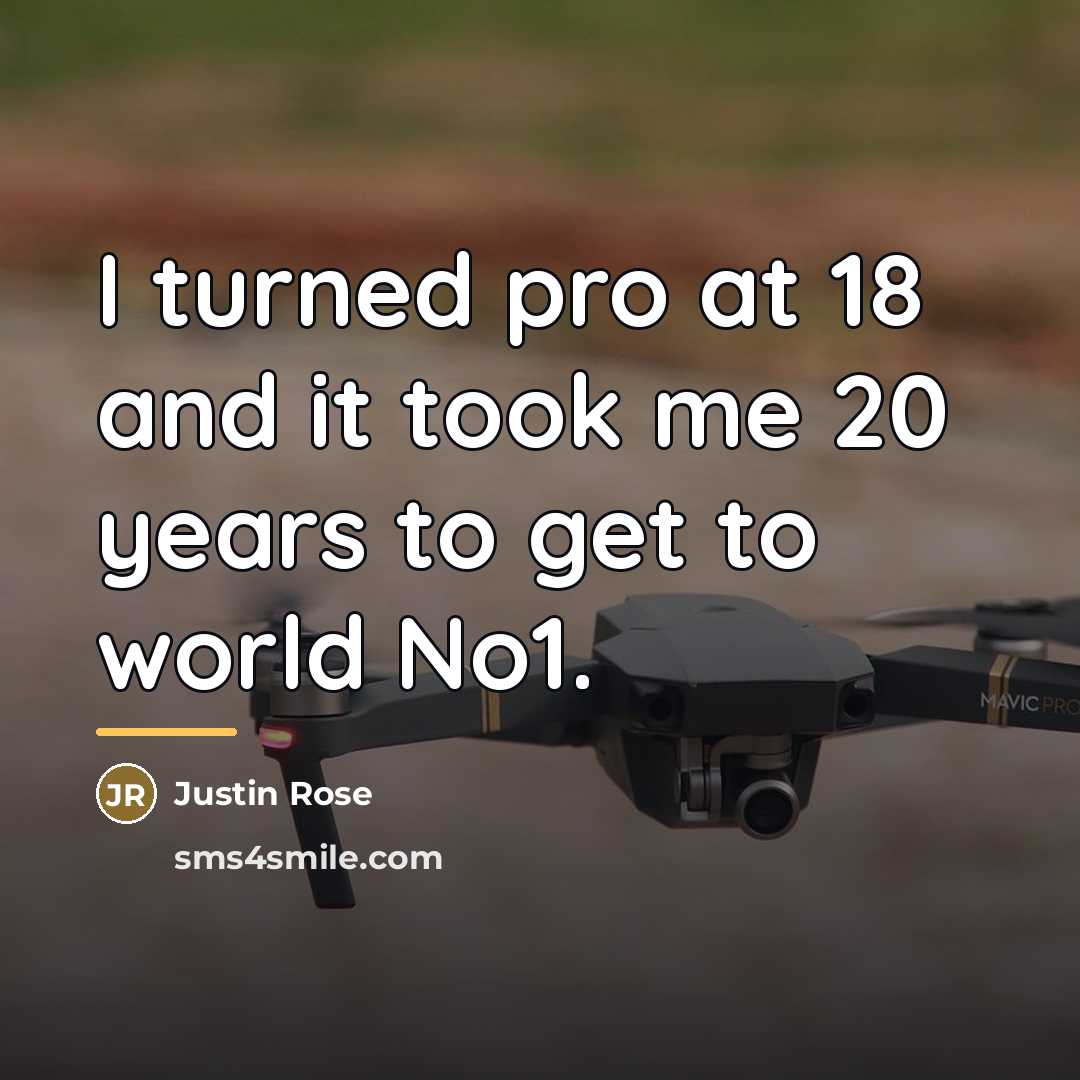 “I turned pro at 18 and it took me 20…” quote by Justin Rose