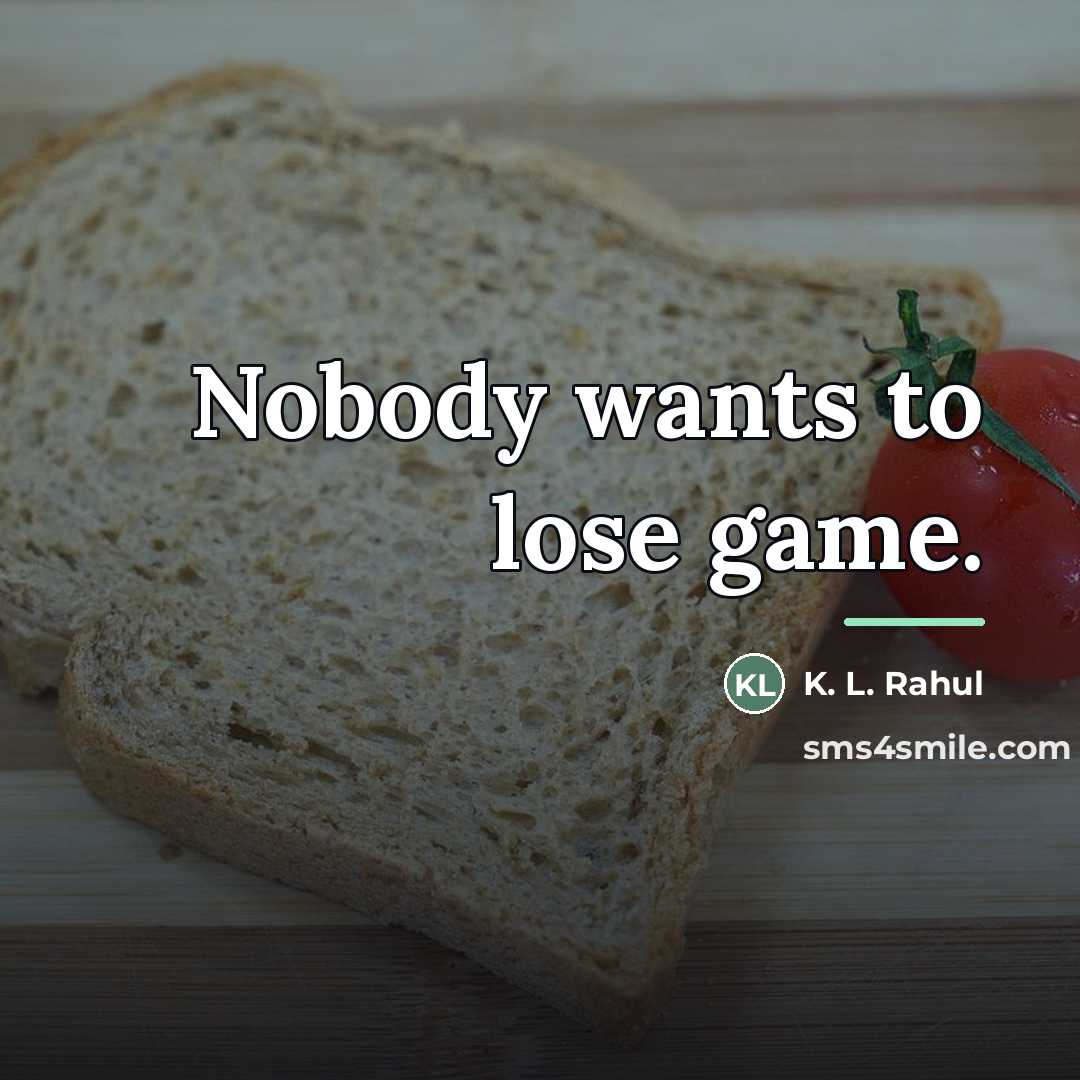 “Nobody wants to lose game.…” quote by K. L. Rahul