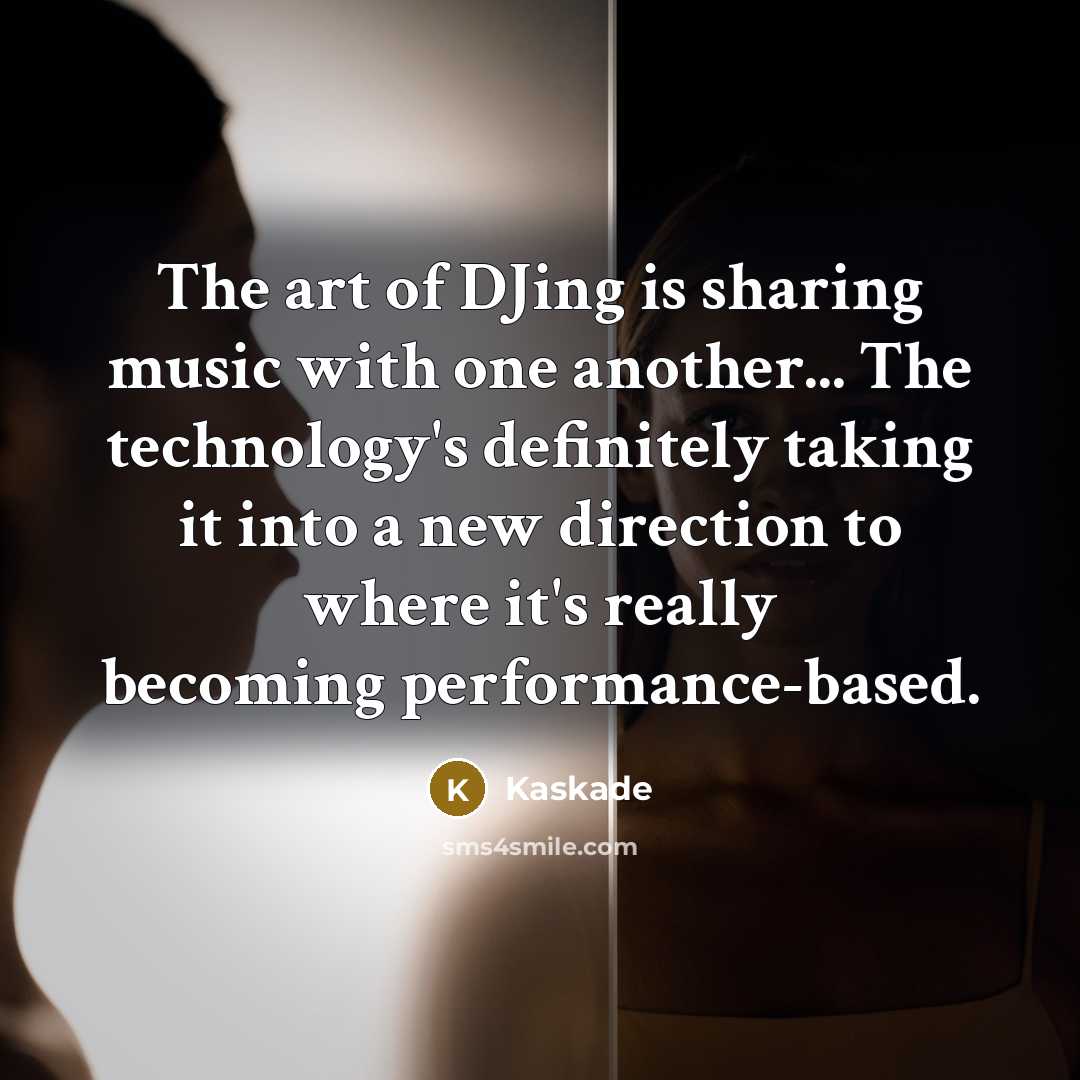 “The art of DJing is sharing music with one another...…” quote by Kaskade