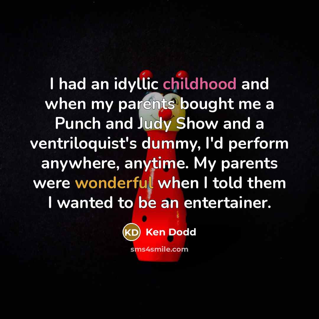 “I had an idyllic childhood and when my parents bought…” quote by Ken Dodd