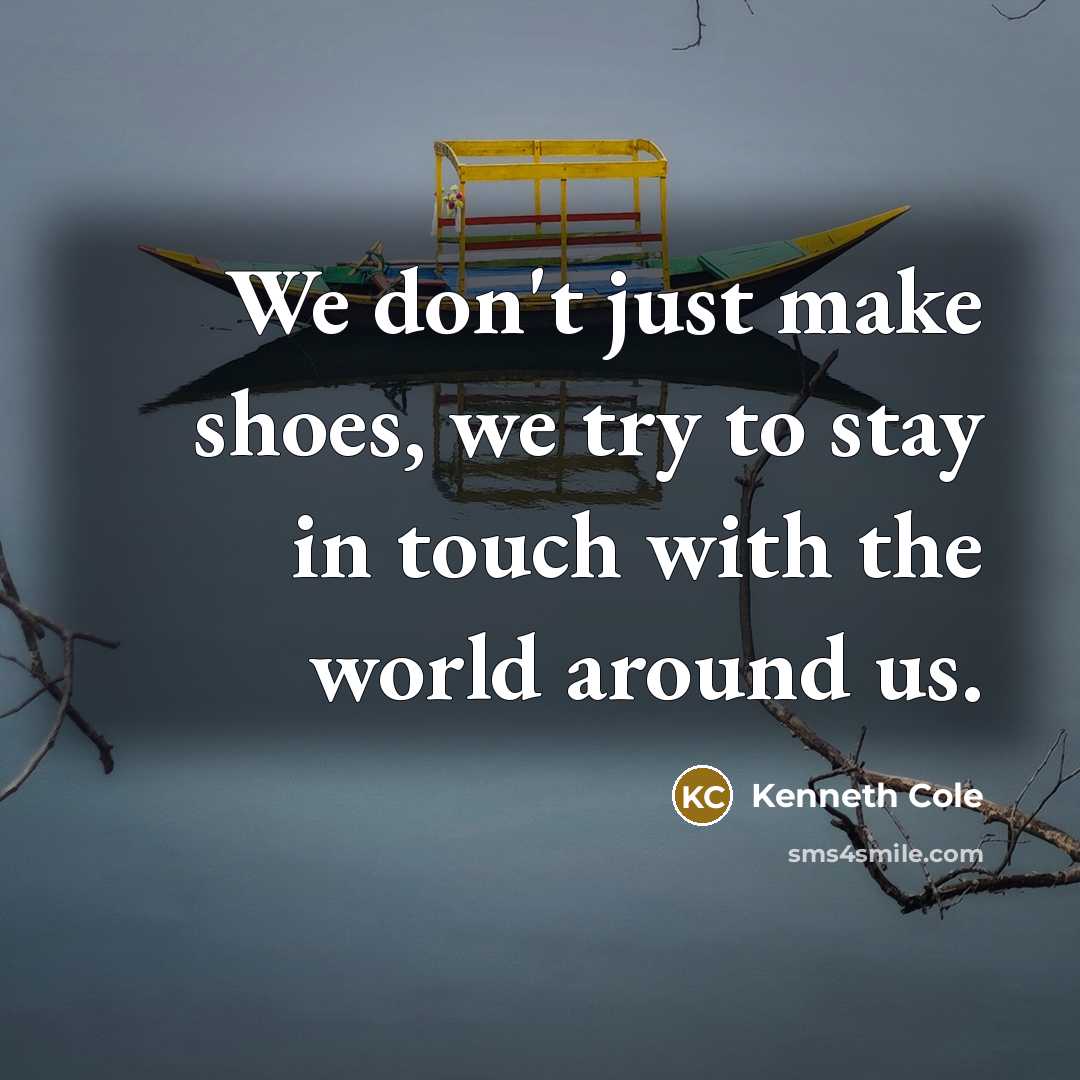 “We don't just make shoes, we try to stay in…” quote by Kenneth Cole