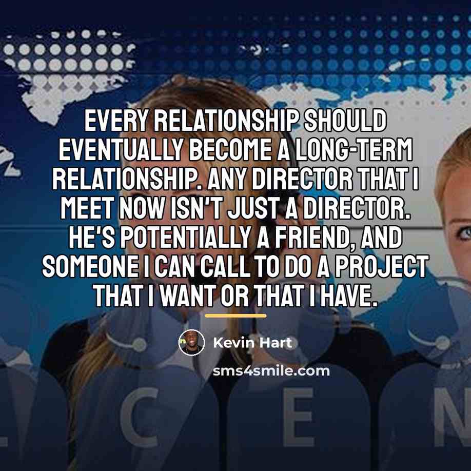 “Every relationship should eventually become a long-term relationship. Any director…” quote by Kevin Hart
