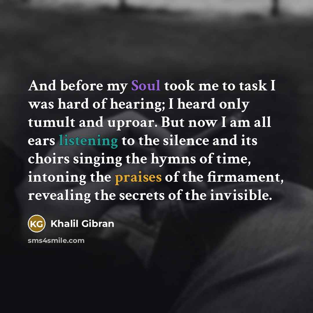 “And before my Soul took me to task I was…” quote by Khalil Gibran