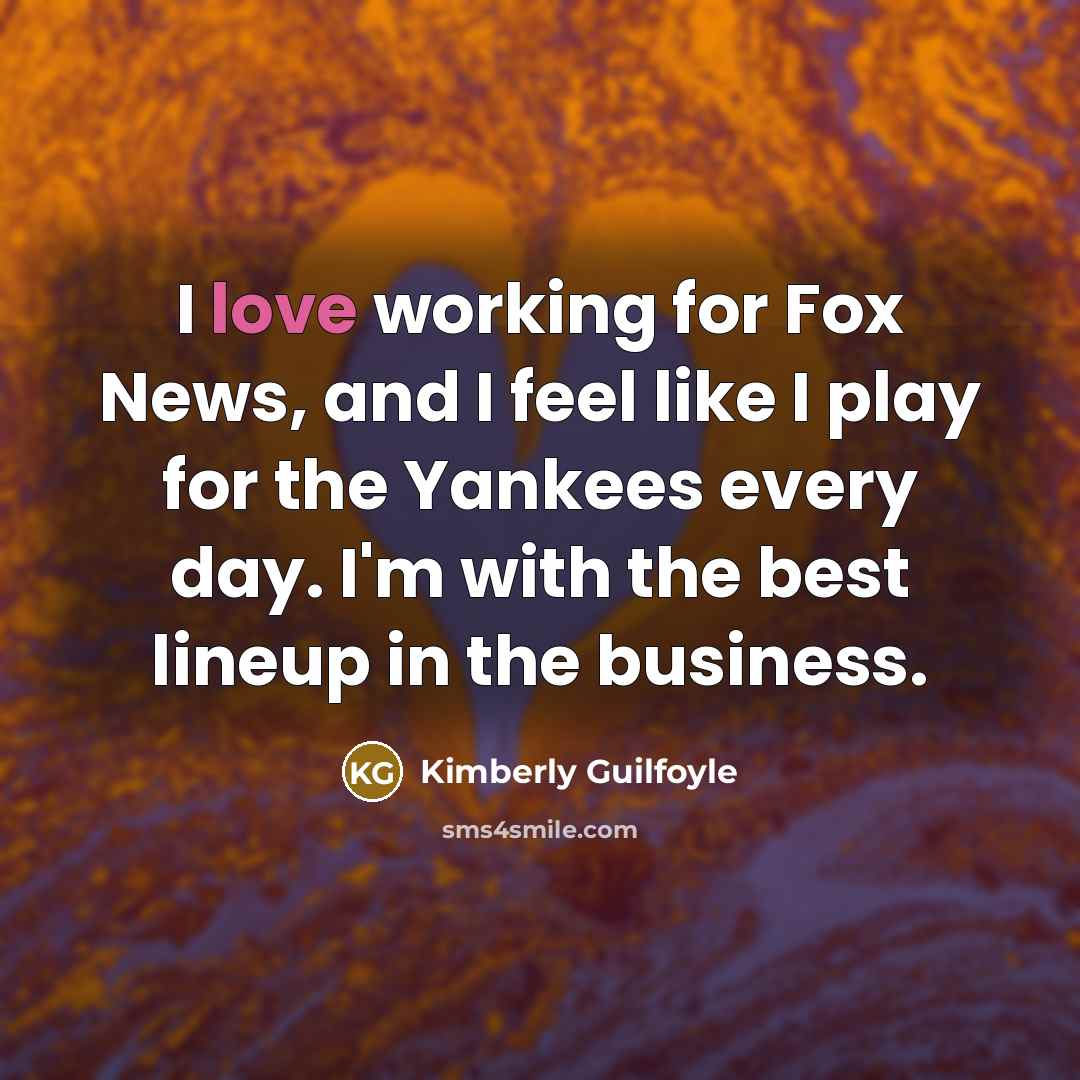 “I love working for Fox News, and I feel like…” quote by Kimberly Guilfoyle