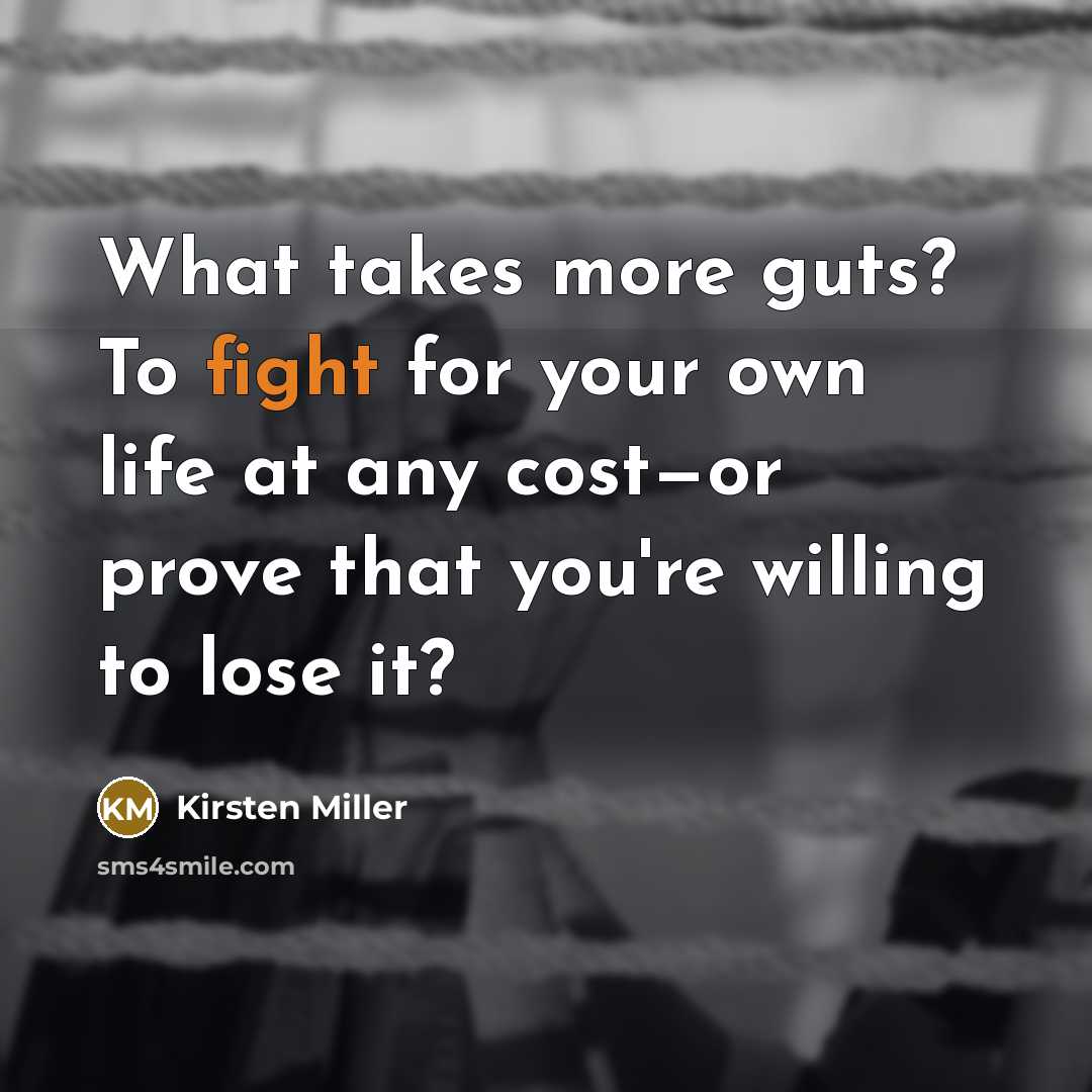 “What takes more guts? To fight for your own life…” quote by Kirsten Miller