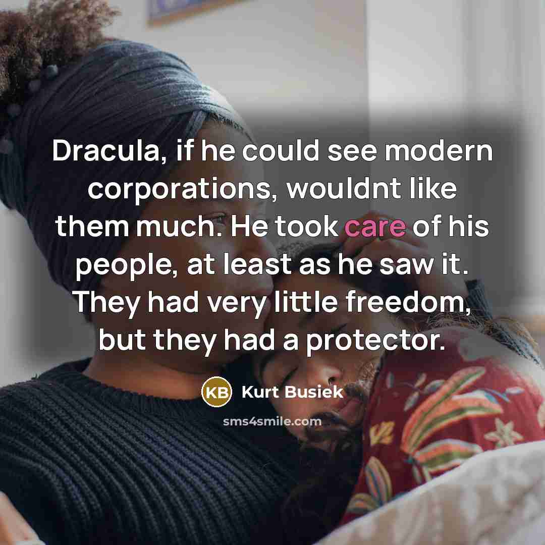 “Dracula, if he could see modern corporations, wouldnt like them…” quote by Kurt Busiek