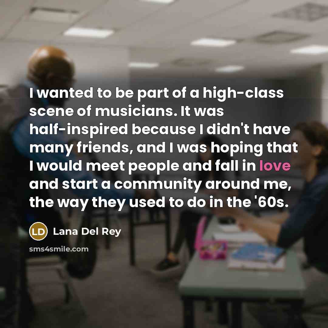 “I wanted to be part of a high-class scene of…” quote by Lana Del Rey