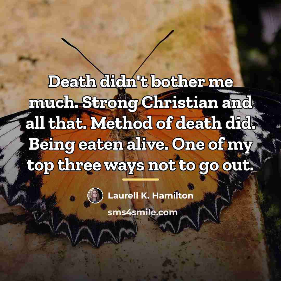 “Death didn't bother me much. Strong Christian and all that.…” quote by Laurell K. Hamilton