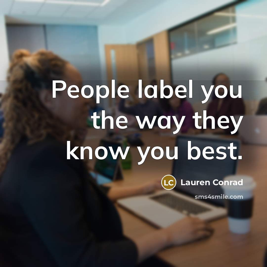 “People label you the way they know you best.…” quote by Lauren Conrad
