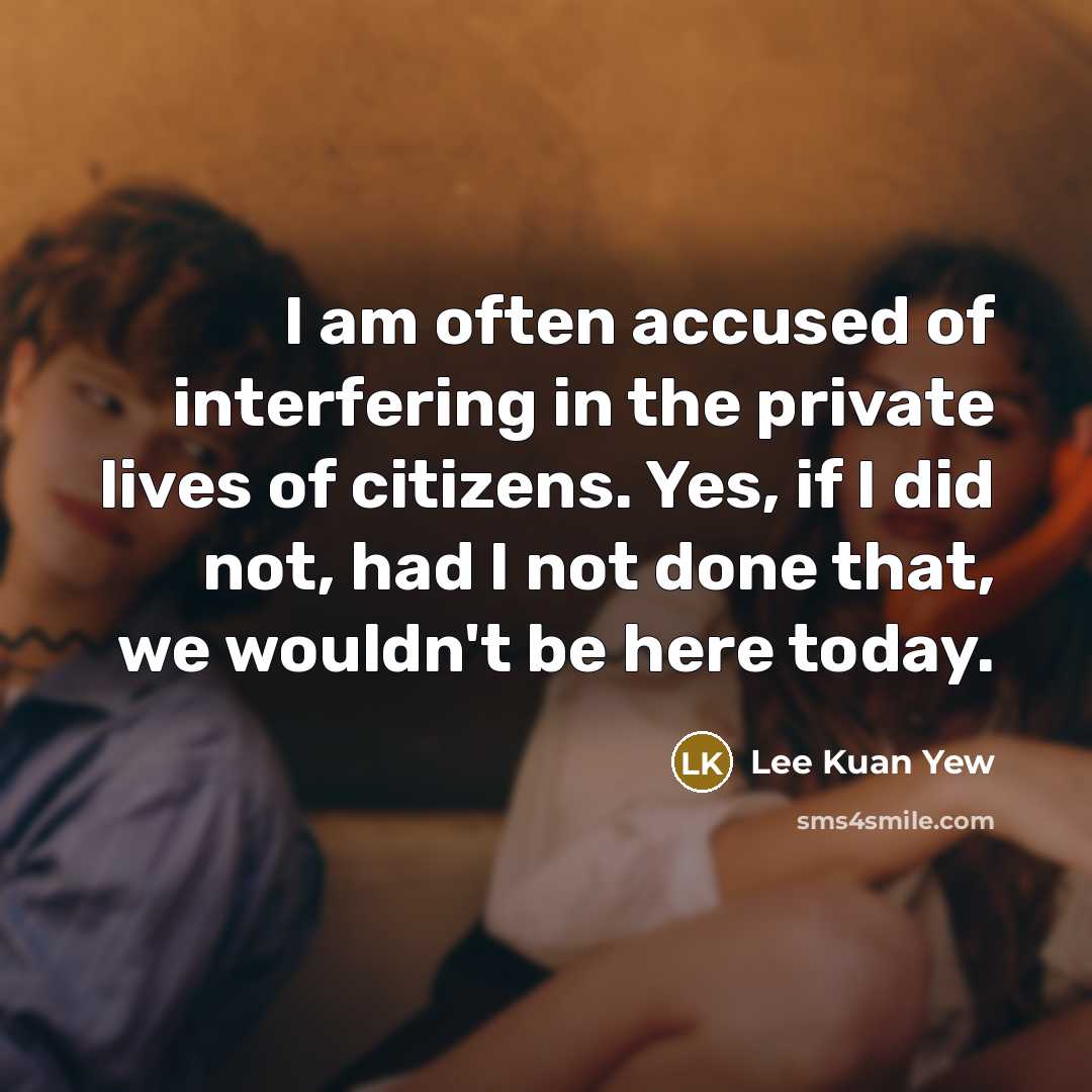 “I am often accused of interfering in the private lives…” quote by Lee Kuan Yew