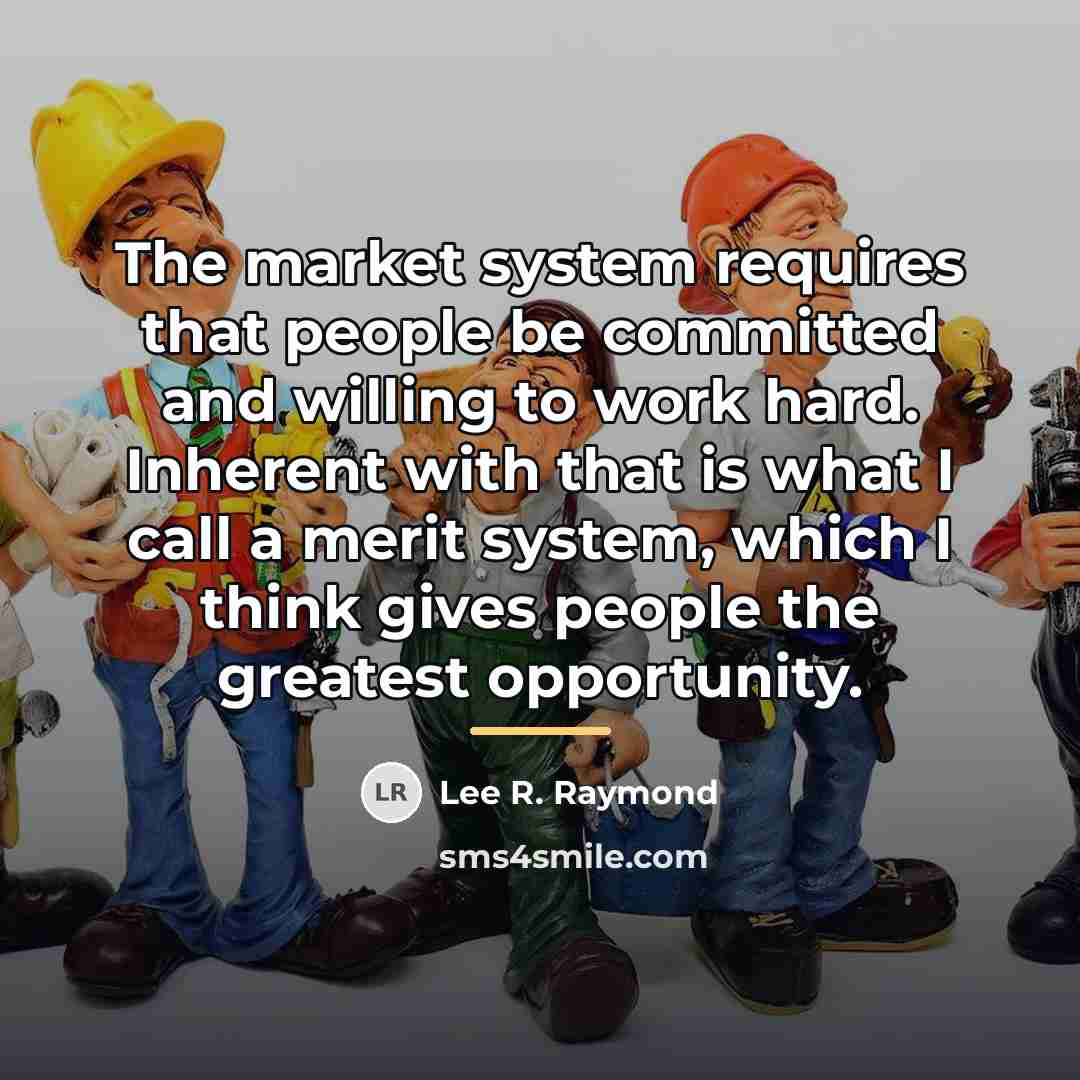 “The market system requires that people be committed and willing…” quote by Lee R. Raymond