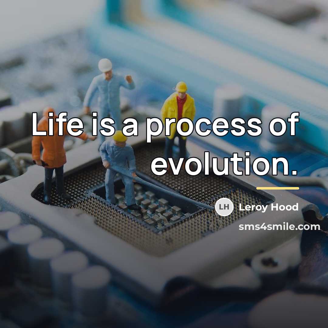 “Life is a process of evolution.…” quote by Leroy Hood