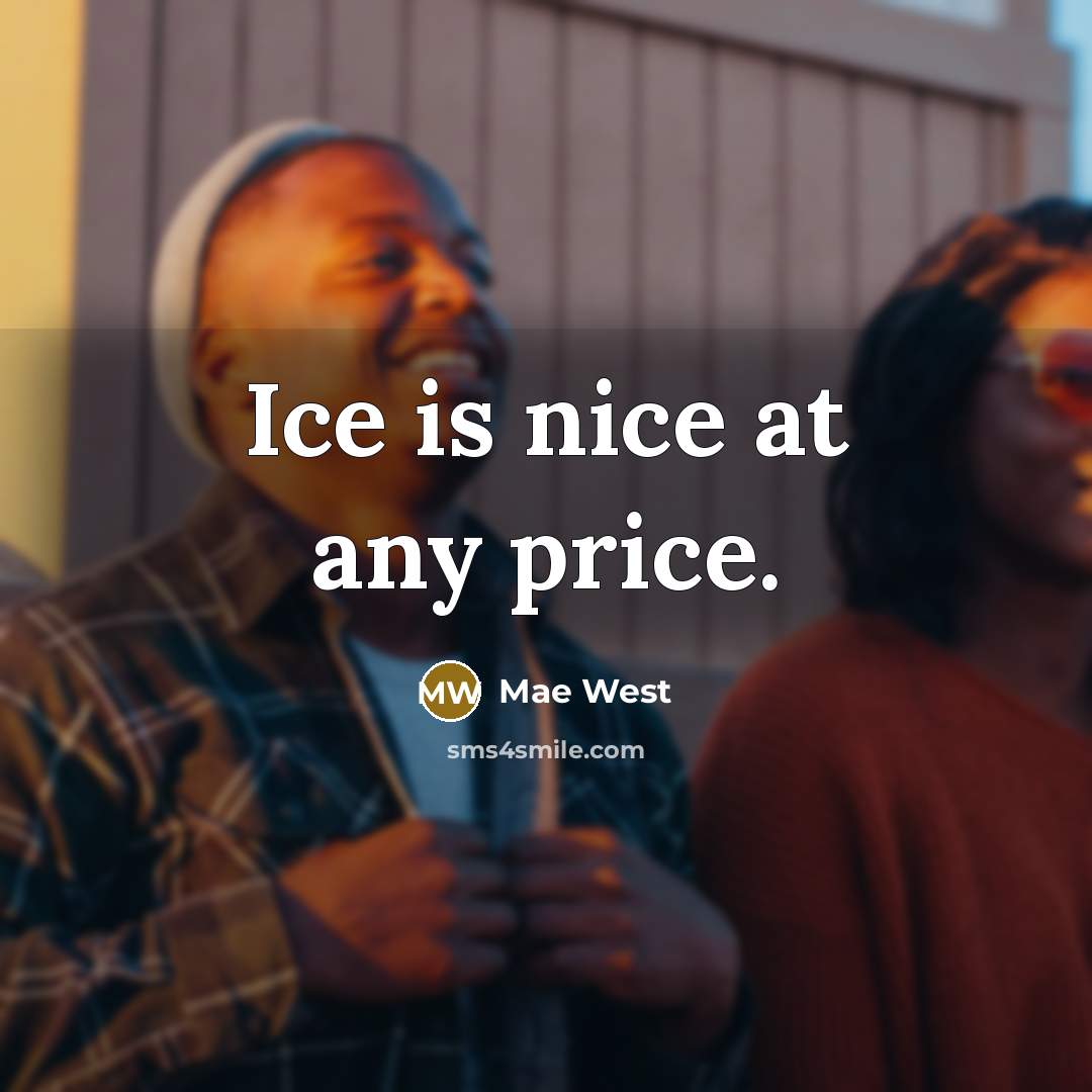 “Ice is nice at any price.…” quote by Mae West